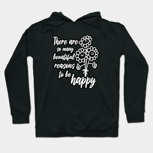 There Are So Many Beautiful Reasons To Be Happy Hoodie